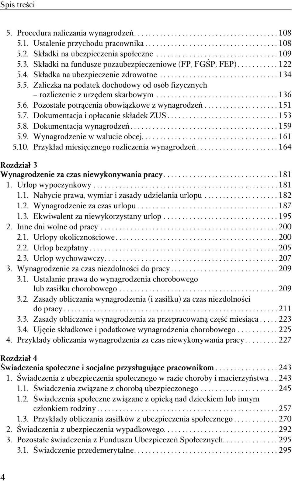 ................................ 136 5.6. Pozostałe potrącenia obowiązkowe z wynagrodzeń.................... 151 5.7. Dokumentacja i opłacanie składek ZUS.............................. 153 5.8.