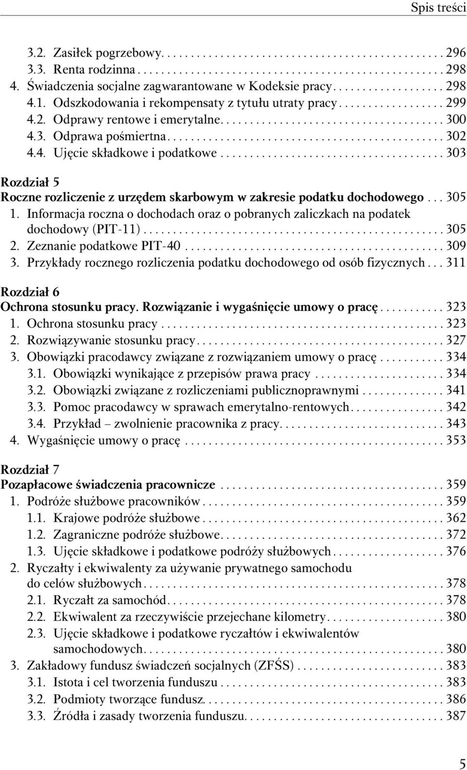 3. Odprawa pośmiertna............................................... 302 4.4. Ujęcie składkowe i podatkowe...................................... 303 Rozdział 5 Roczne rozliczenie z urzędem skarbowym w zakresie podatku dochodowego.