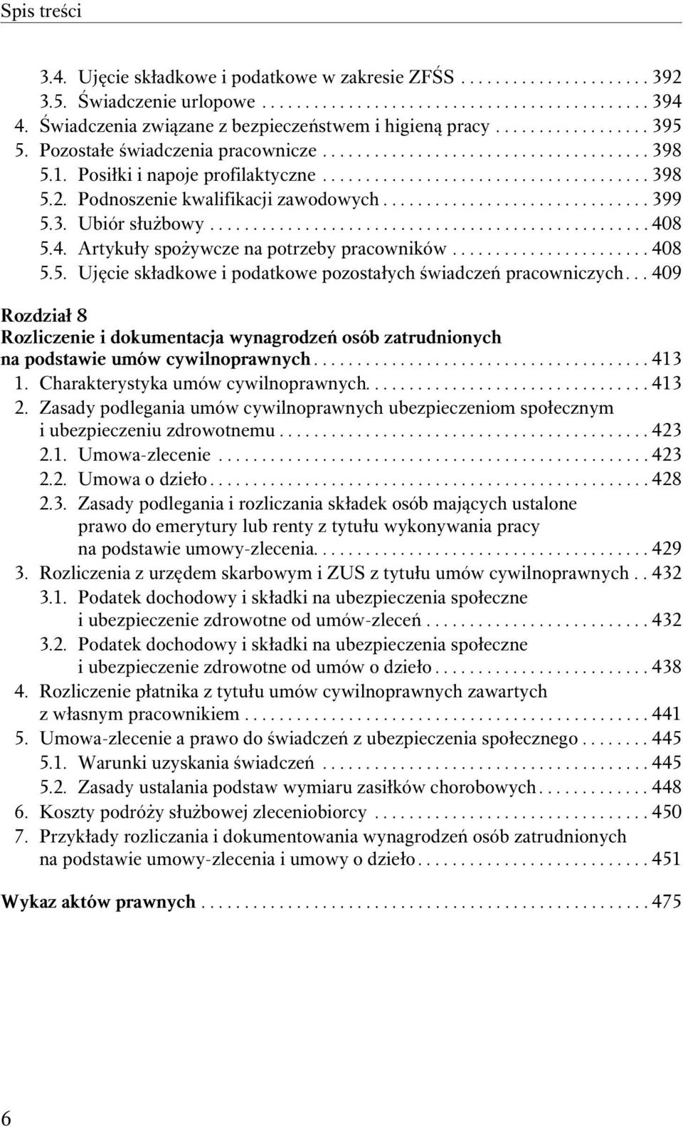 Podnoszenie kwalifikacji zawodowych............................... 399 5.3. Ubiór służbowy................................................... 408 5.4. Artykuły spożywcze na potrzeby pracowników.