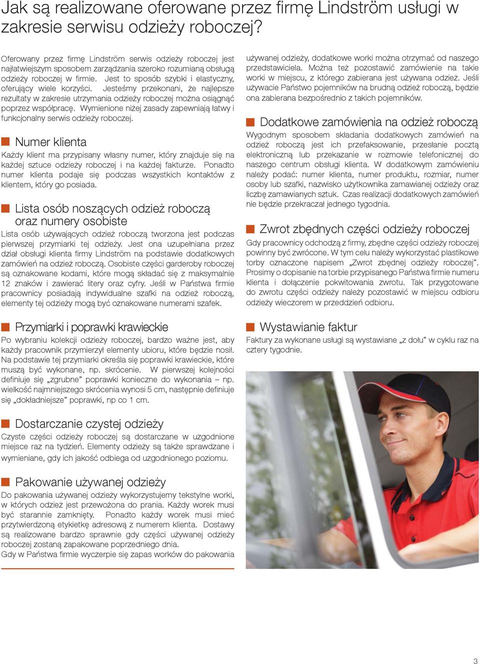Jest to sposób szybki i elastyczny, oferujący wiele korzyści. Jesteśmy przekonani, że najlepsze rezultaty w zakresie utrzymania odzieży roboczej można osiągnąć poprzez współpracę.