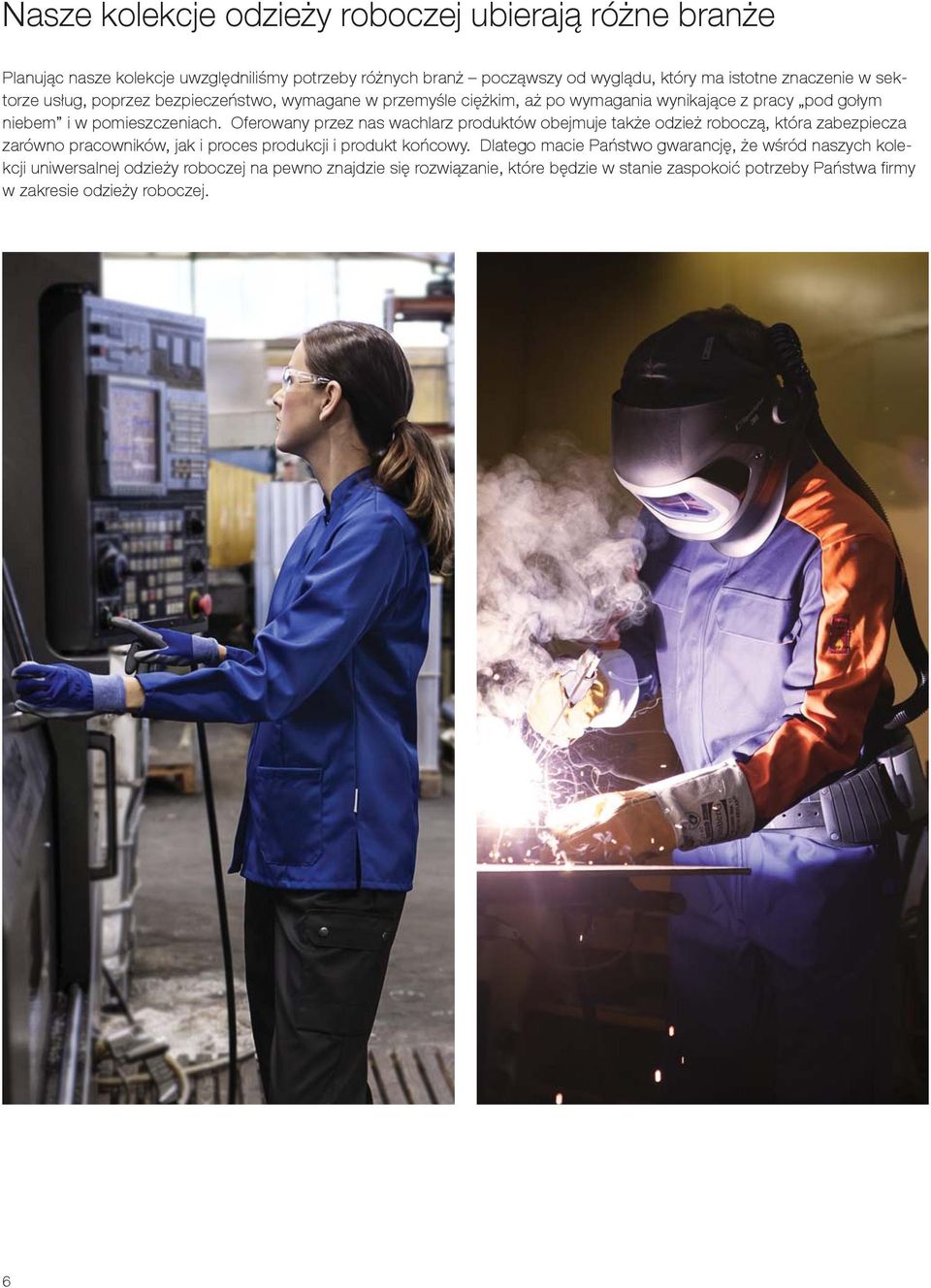 Oferowany przez nas wachlarz produktów obejmuje także odzież roboczą, która zabezpiecza zarówno pracowników, jak i proces produkcji i produkt końcowy.