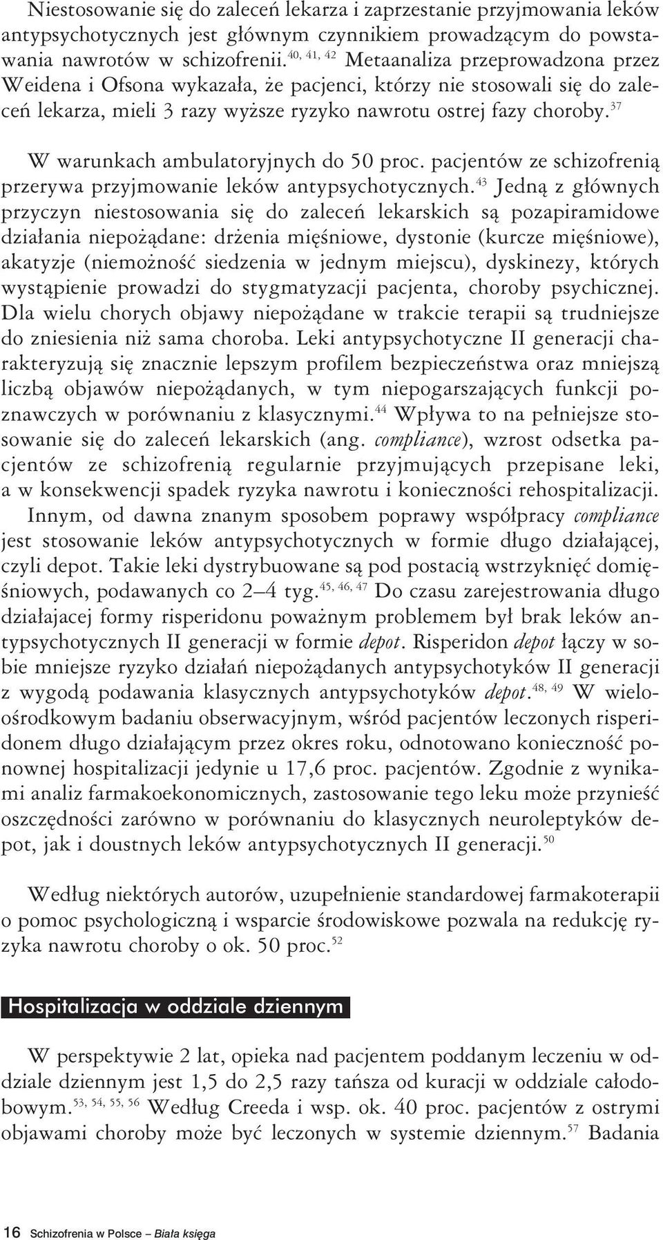 37 W warunkach ambulatoryjnych do 50 proc. pacjentów ze schizofrenią przerywa przyjmowanie leków antypsychotycznych.