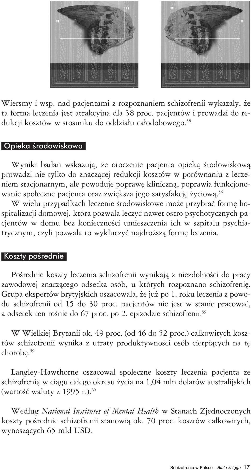 kliniczną, poprawia funkcjonowanie społeczne pacjenta oraz zwiększa jego satysfakcję życiową.