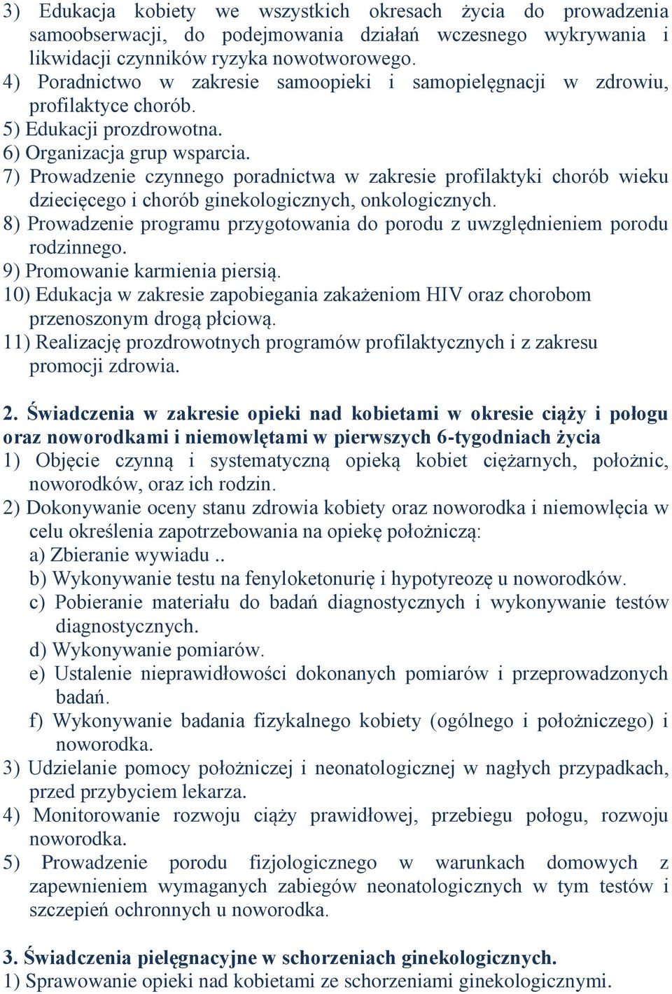 7) Prowadzenie czynnego poradnictwa w zakresie profilaktyki chorób wieku dziecięcego i chorób ginekologicznych, onkologicznych.