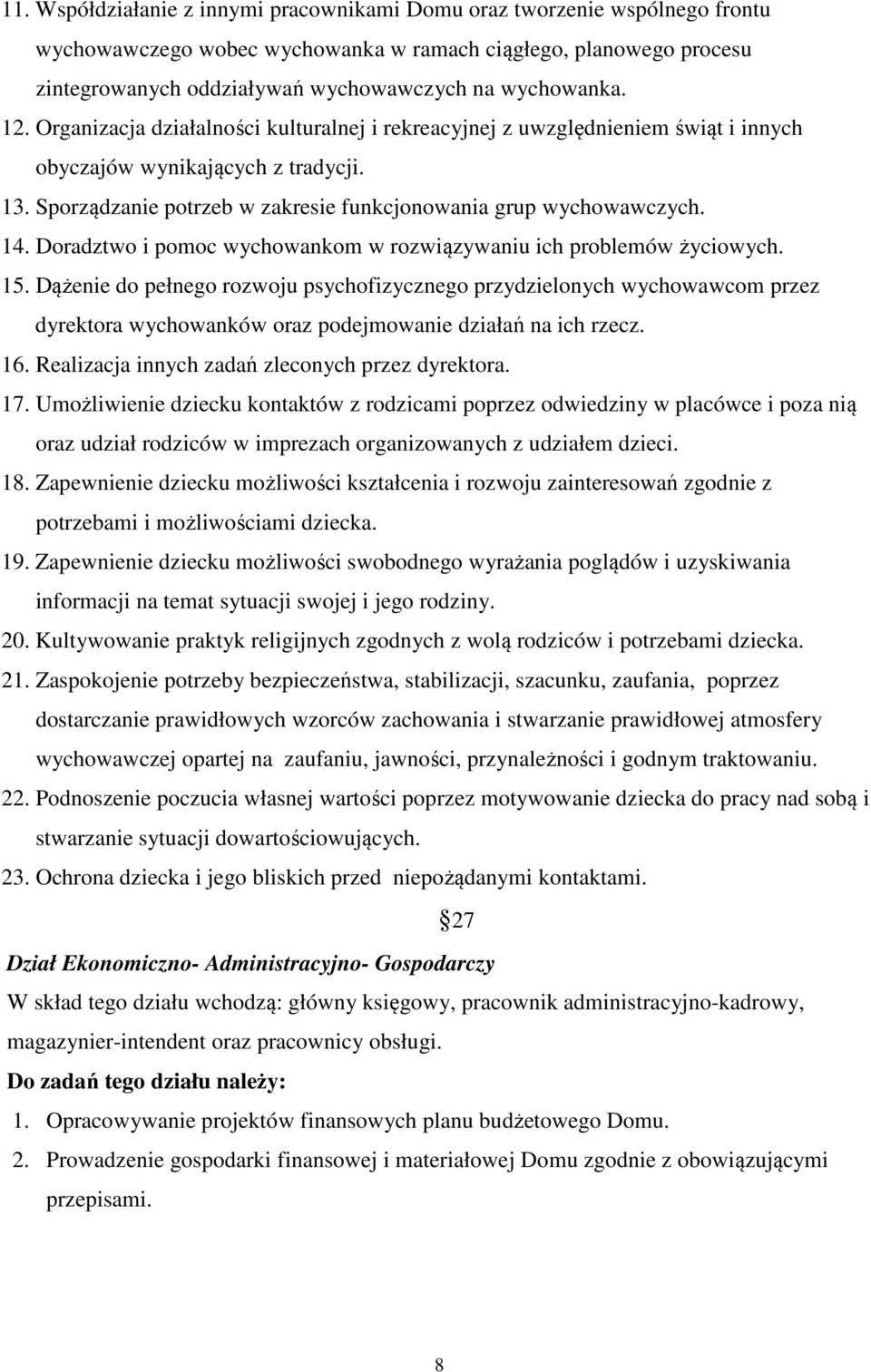 Sporządzanie potrzeb w zakresie funkcjonowania grup wychowawczych. 14. Doradztwo i pomoc wychowankom w rozwiązywaniu ich problemów życiowych. 15.