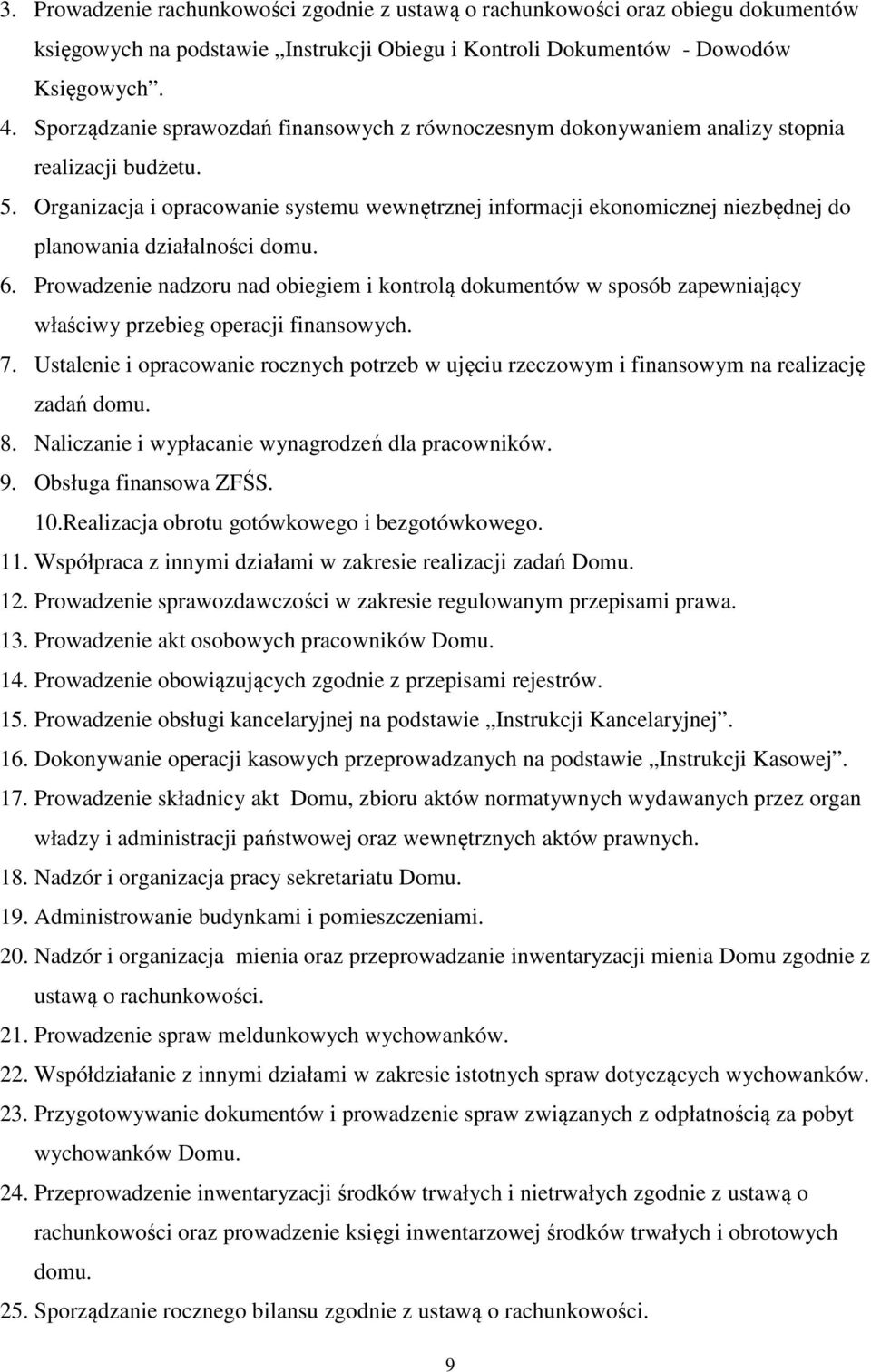 Organizacja i opracowanie systemu wewnętrznej informacji ekonomicznej niezbędnej do planowania działalności domu. 6.