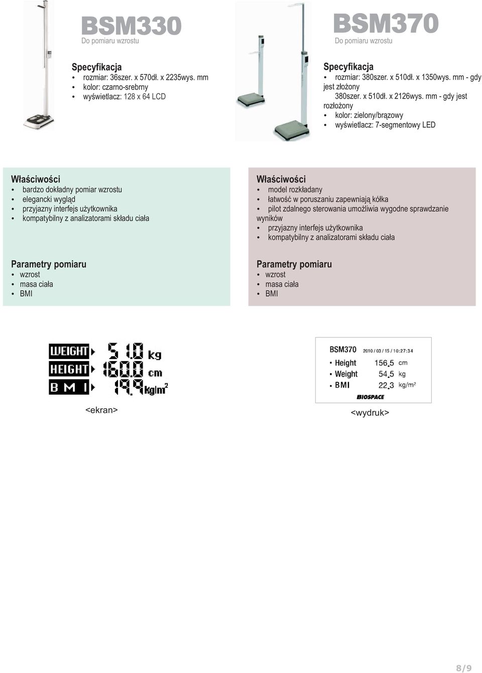 mm - gdy jest roz³o ony kolor: zielony/br¹zowy wyœwietlacz: 7-segmentowy LED bardzo dok³adny pomiar wzrostu elegancki wygl¹d przyjazny interfejs u ytkownika