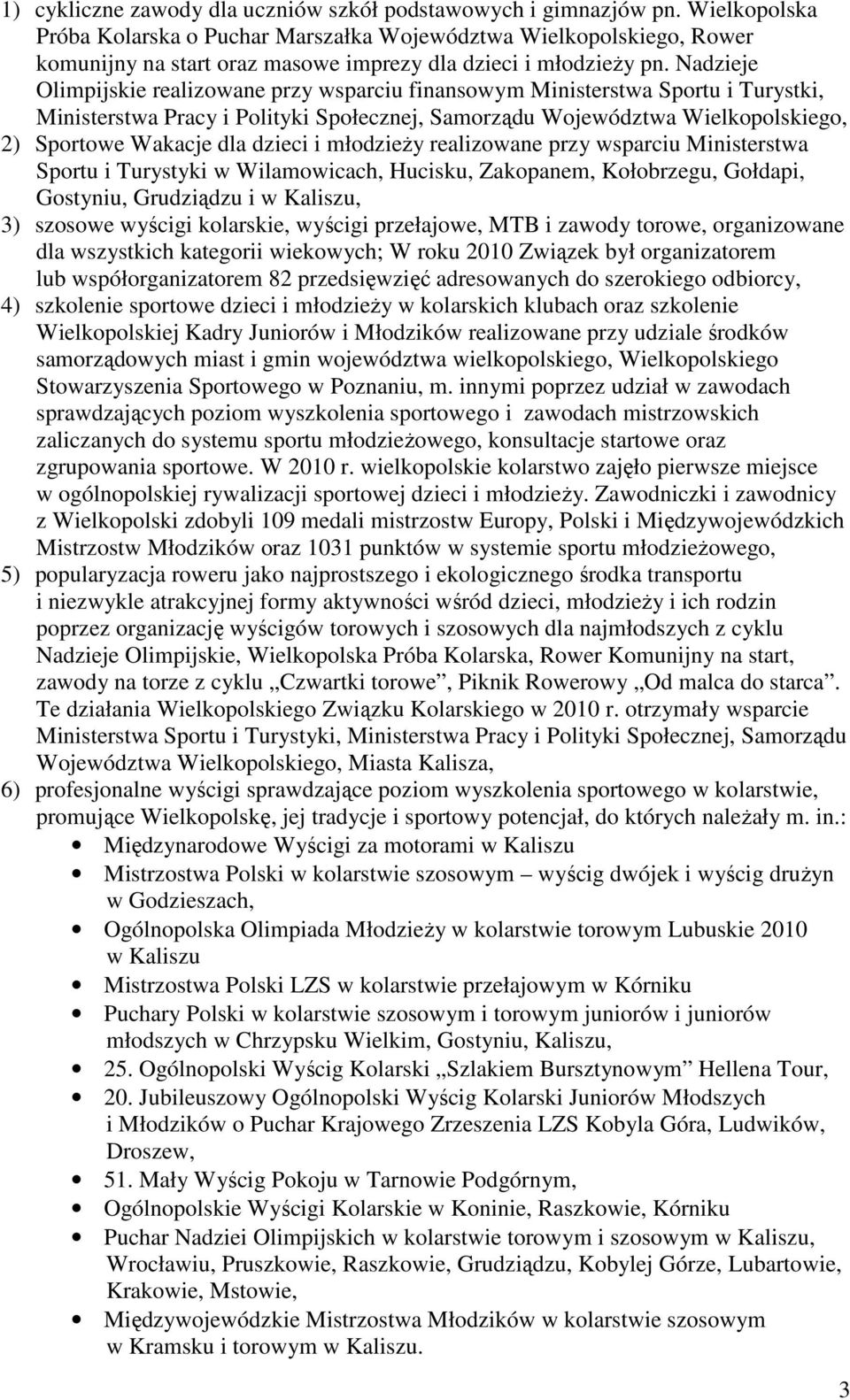 Nadzieje Olimpijskie realizowane przy wsparciu finansowym Ministerstwa Sportu i Turystki, Ministerstwa Pracy i Polityki Społecznej, Samorządu Województwa Wielkopolskiego, ) Sportowe Wakacje dla