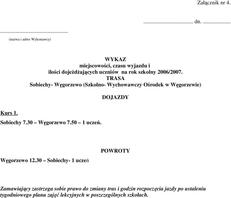 TRASA Sobiechy- Węgorzewo (Szkolno- Wychowawczy Ośrodek w Węgorzewie) DOJAZDY Kurs 1. Sobiechy 7.30 Węgorzewo 7.