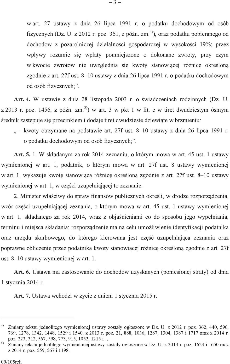 8 10 ustawy z dnia 26 lipca 1991 r. o podatku dochodowym od osób fizycznych;. Art. 4. W ustawie z dnia 28 listopada 2003 r. o wiadczeniach rodzinnych (Dz. U. z 2013 r. poz. 1456, z pón. zm.
