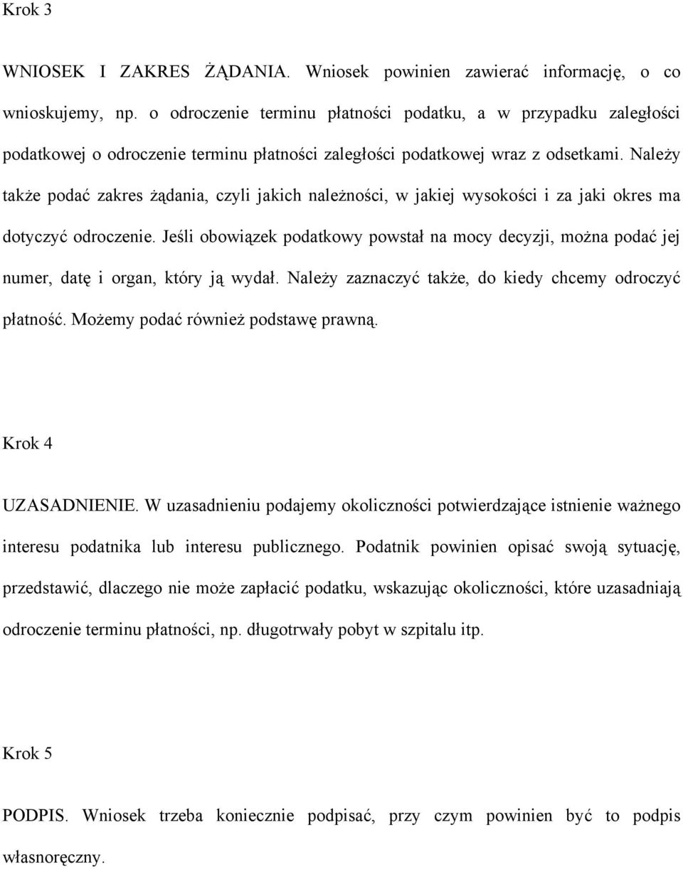 Należy także podać zakres żądania, czyli jakich należności, w jakiej wysokości i za jaki okres ma dotyczyć odroczenie.