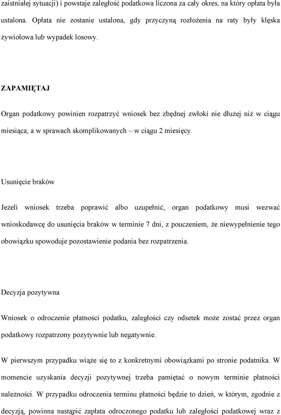 ZAPAMIĘTAJ Organ podatkowy powinien rozpatrzyć wniosek bez zbędnej zwłoki nie dłużej niż w ciągu miesiąca, a w sprawach skomplikowanych w ciągu 2 miesięcy.