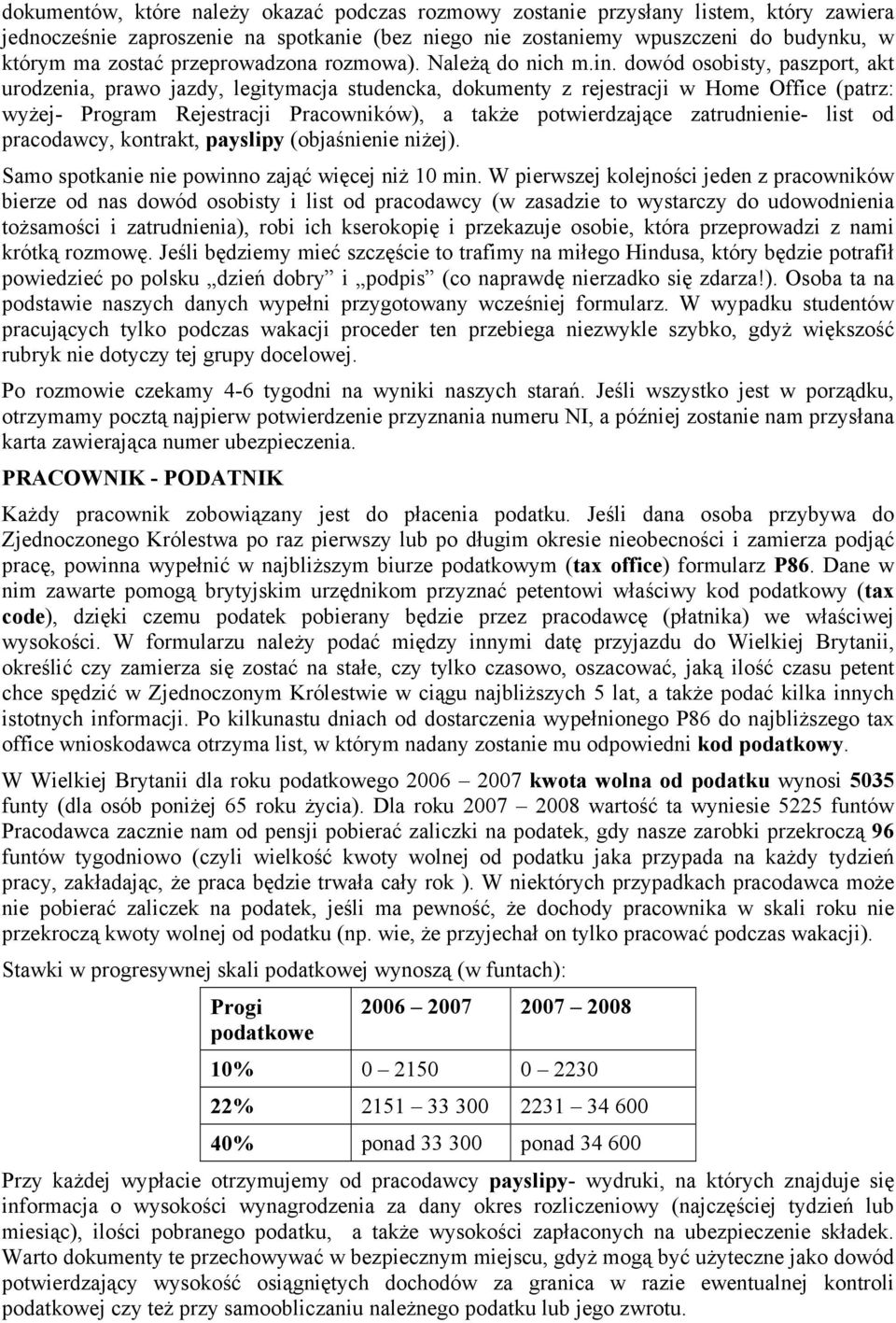 dowód osobisty, paszport, akt urodzenia, prawo jazdy, legitymacja studencka, dokumenty z rejestracji w Home Office (patrz: wyżej- Program Rejestracji Pracowników), a także potwierdzające