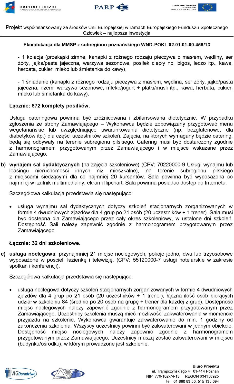 płatki/musli itp., kawa, herbata, cukier, mleko lub śmietanka do kawy). Łącznie: 672 komplety posiłków. Usługa cateringowa powinna być zróżnicowana i zbilansowana dietetycznie.