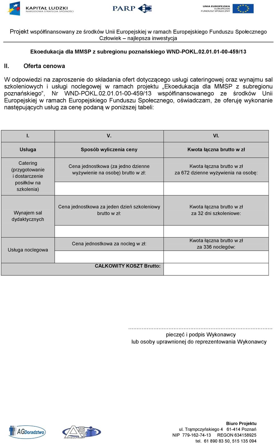 01-00-459/13 współfinansowanego ze środków Unii Europejskiej w ramach Europejskiego Funduszu Społecznego, oświadczam, że oferuję wykonanie następujących usług za cenę podaną w poniższej tabeli: I. V.