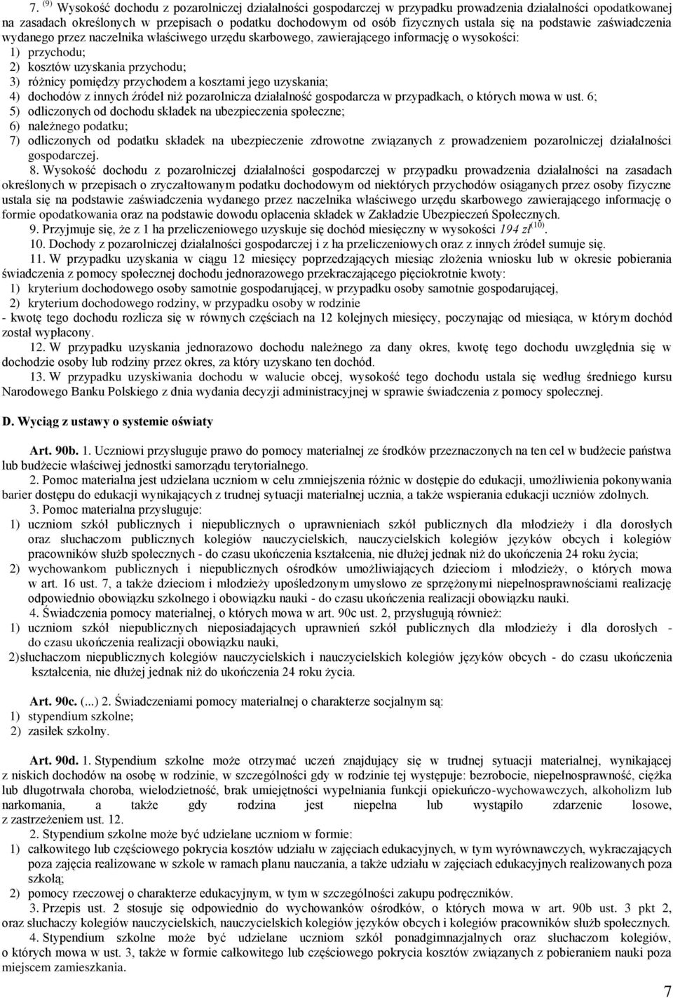 przychodem a kosztami jego uzyskania; 4) dochodów z innych źródeł niż pozarolnicza działalność gospodarcza w przypadkach, o których mowa w ust.