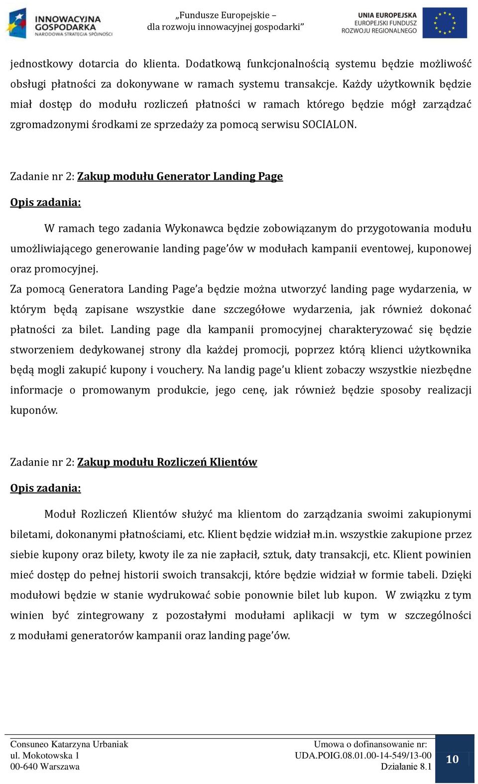 Zadanie nr 2: Zakup modułu Generator Landing Page W ramach tego zadania Wykonawca będzie zobowiązanym do przygotowania modułu umożliwiającego generowanie landing page ów w modułach kampanii