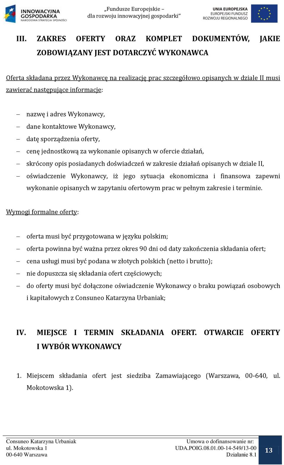 działań opisanych w dziale II, oświadczenie Wykonawcy, iż jego sytuacja ekonomiczna i finansowa zapewni wykonanie opisanych w zapytaniu ofertowym prac w pełnym zakresie i terminie.