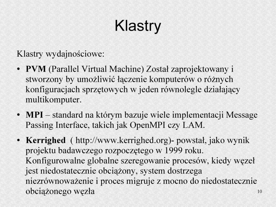 MPI standard na którym bazuje wiele implementacji Message Passing Interface, takich jak OpenMPI czy LAM. Kerrighed ( http://www.kerrighed.