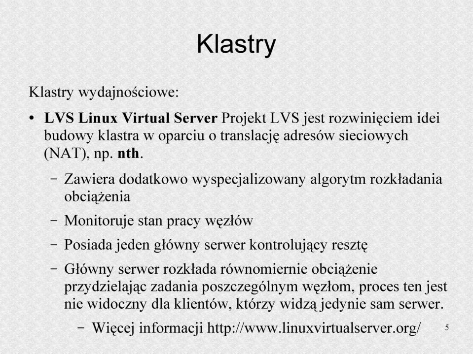Zawiera dodatkowo wyspecjalizowany algorytm rozkładania obciążenia Monitoruje stan pracy węzłów Posiada jeden główny serwer