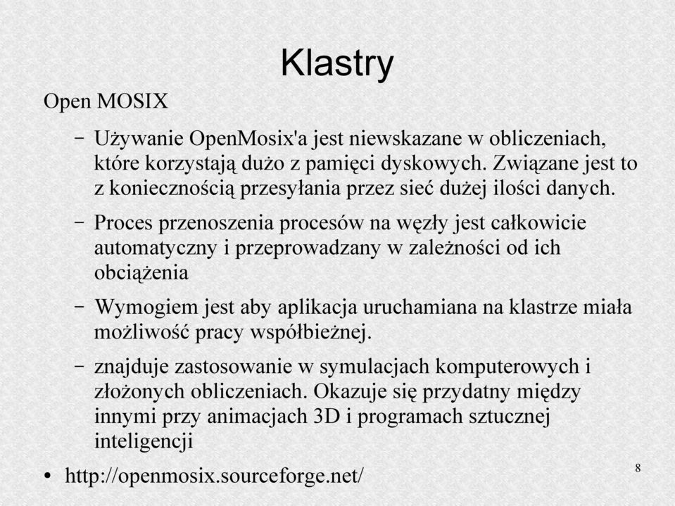 Proces przenoszenia procesów na węzły jest całkowicie automatyczny i przeprowadzany w zależności od ich obciążenia Wymogiem jest aby aplikacja