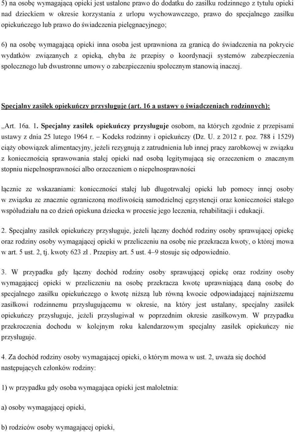 koordynacji systemów zabezpieczenia społecznego lub dwustronne umowy o zabezpieczeniu społecznym stanowią inaczej. Specjalny zasiłek opiekuńczy przysługuje (art.