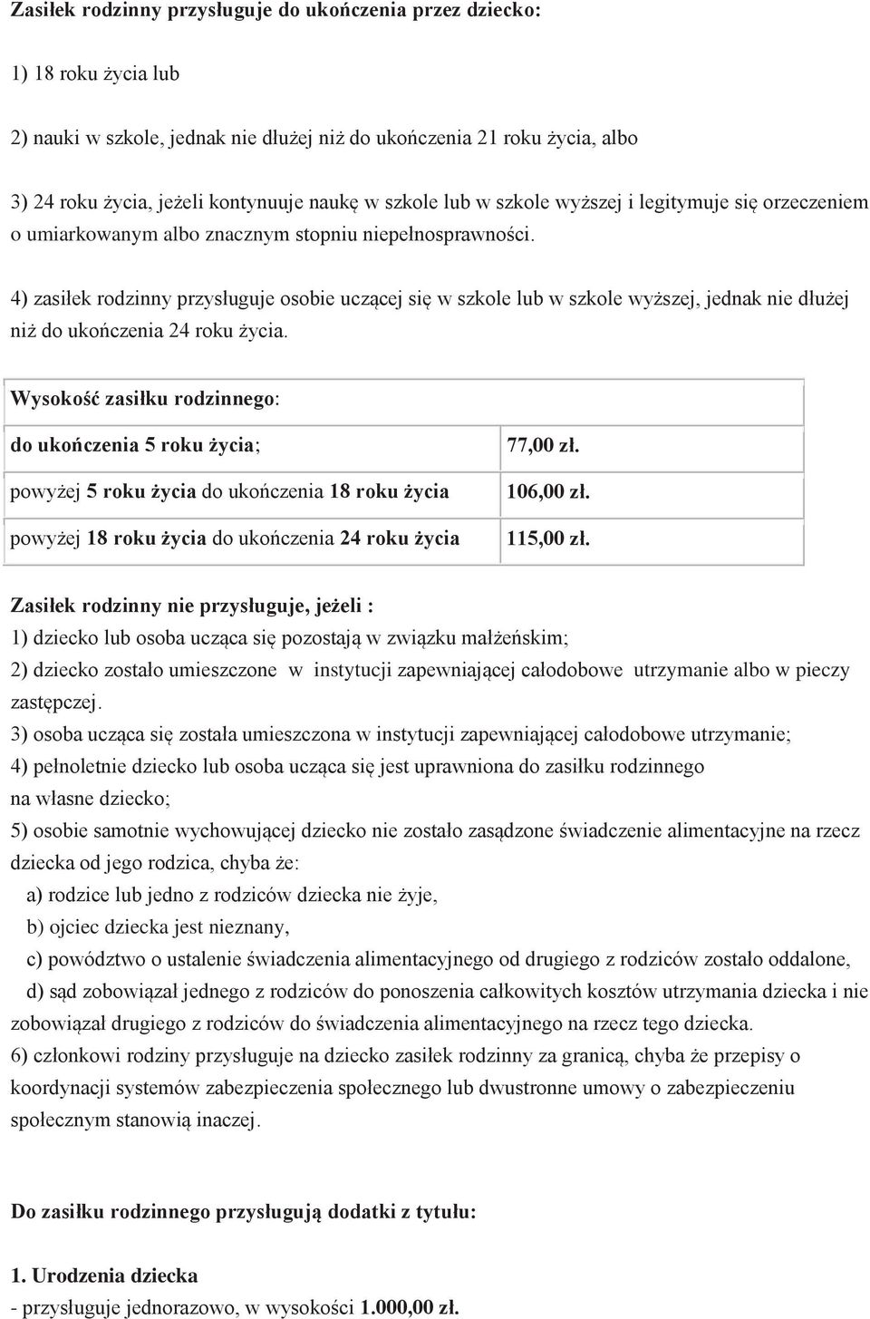 4) zasiłek rodzinny przysługuje osobie uczącej się w szkole lub w szkole wyższej, jednak nie dłużej niż do ukończenia 24 roku życia.