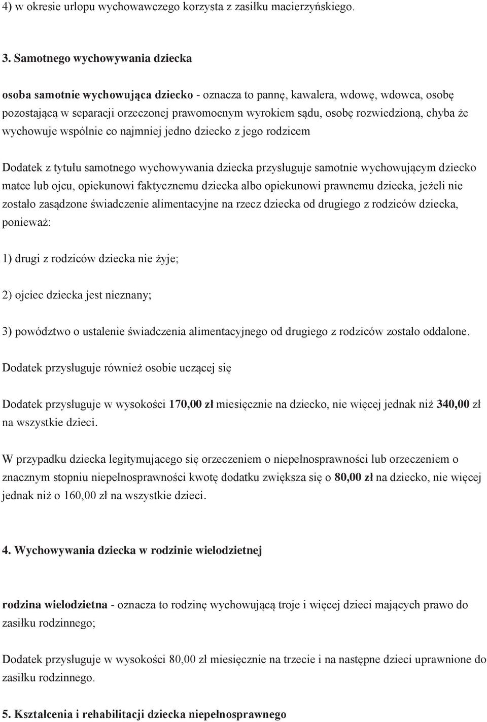 chyba że wychowuje wspólnie co najmniej jedno dziecko z jego rodzicem Dodatek z tytułu samotnego wychowywania dziecka przysługuje samotnie wychowującym dziecko matce lub ojcu, opiekunowi faktycznemu