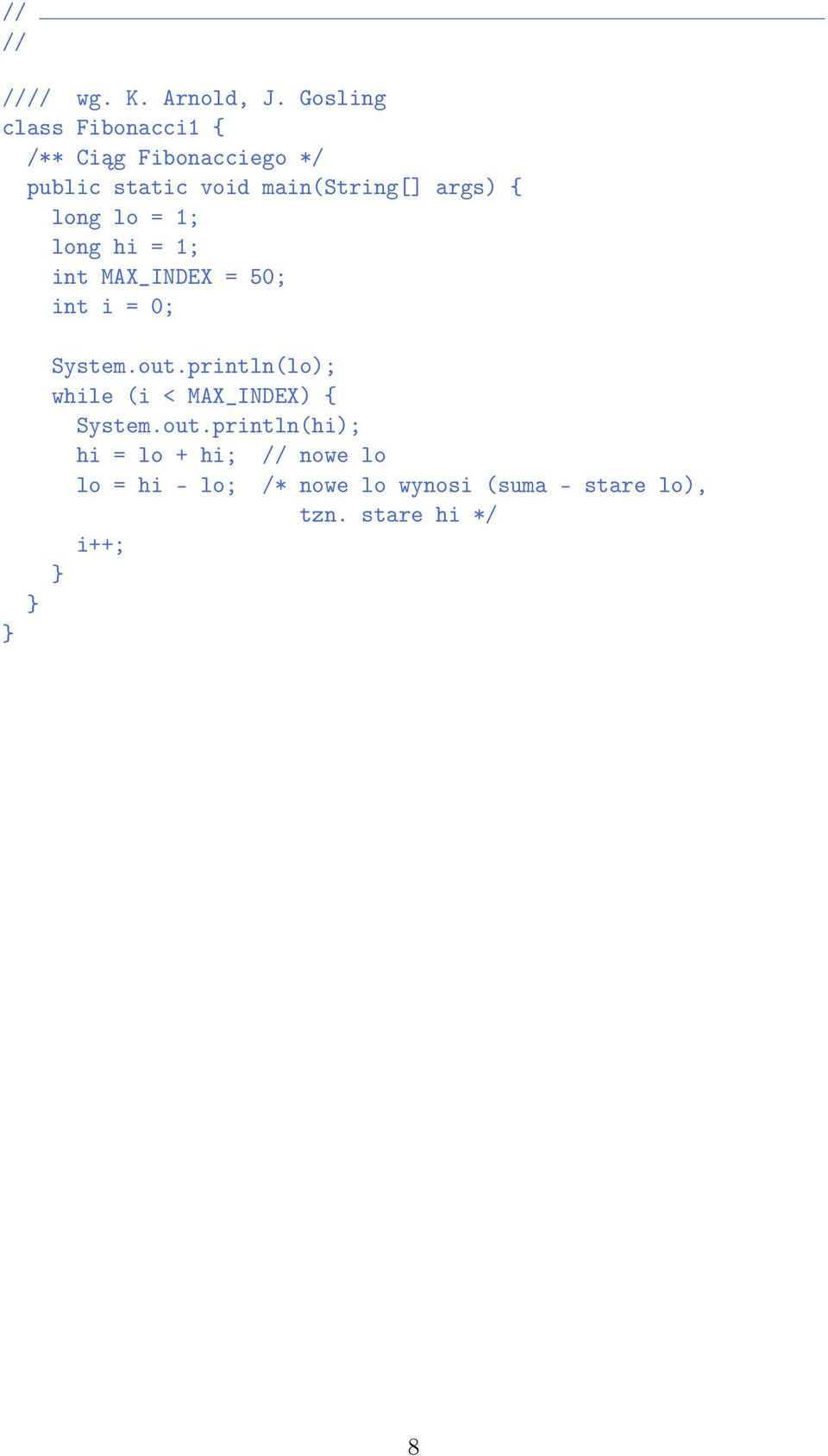 main(string[] args) { long lo = 1; long hi = 1; int MAX_INDEX = 50; int i = 0;