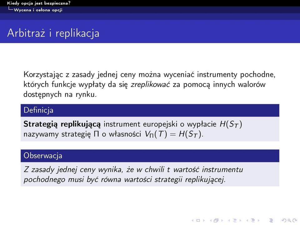 Definicja Strategią replikującą instrument europejski o wypłacie H(S T ) nazywamy strategię Π o własności V Π (T )