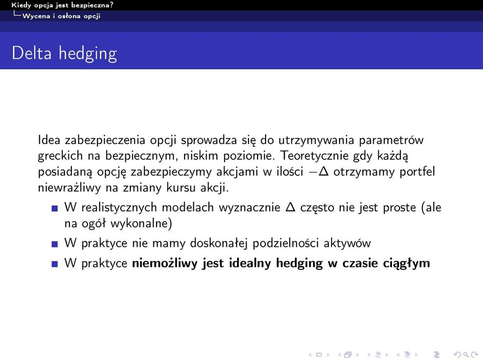 Teoretycznie gdy każdą posiadaną opcję zabezpieczymy akcjami w ilości otrzymamy portfel niewrażliwy na zmiany kursu