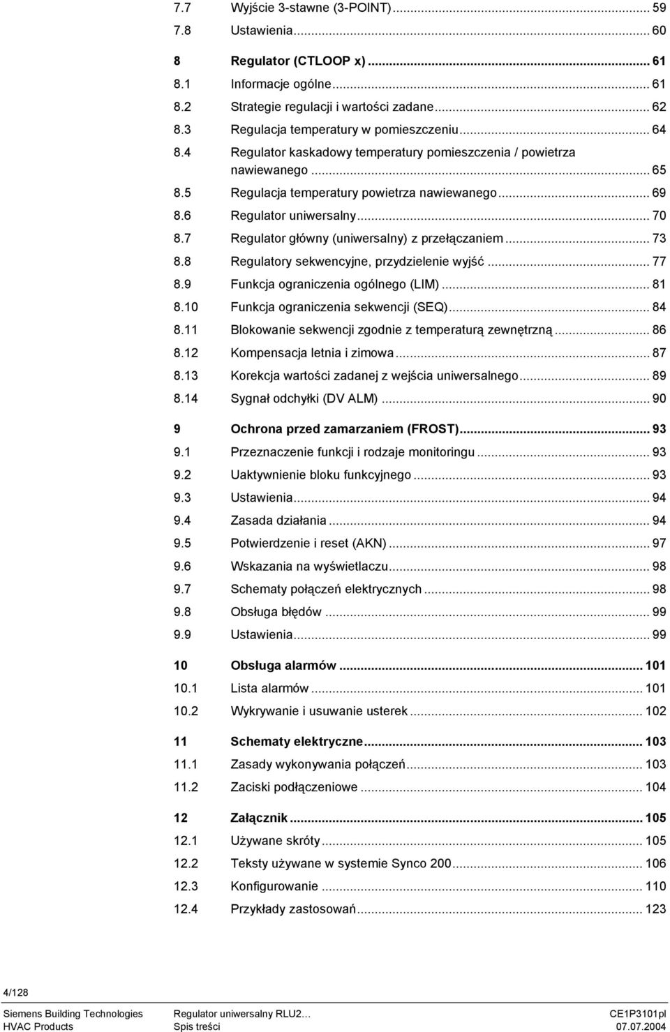6 Regulator uniwersalny... 70 8.7 Regulator główny (uniwersalny) z przełączaniem... 73 8.8 Regulatory sekwencyjne, przydzielenie wyjść... 77 8.9 Funkcja ograniczenia ogólnego (LIM)... 81 8.