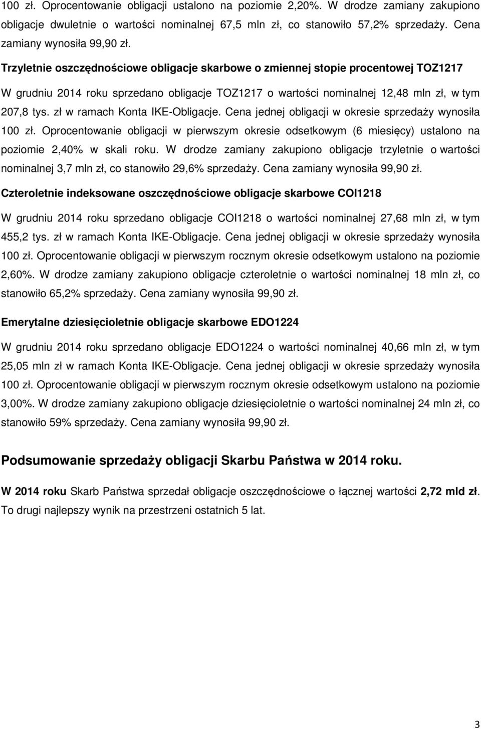 Trzyletnie oszczędnościowe obligacje skarbowe o zmiennej stopie procentowej TOZ1217 W grudniu 2014 roku sprzedano obligacje TOZ1217 o wartości nominalnej 12,48 mln zł, w tym 207,8 tys.