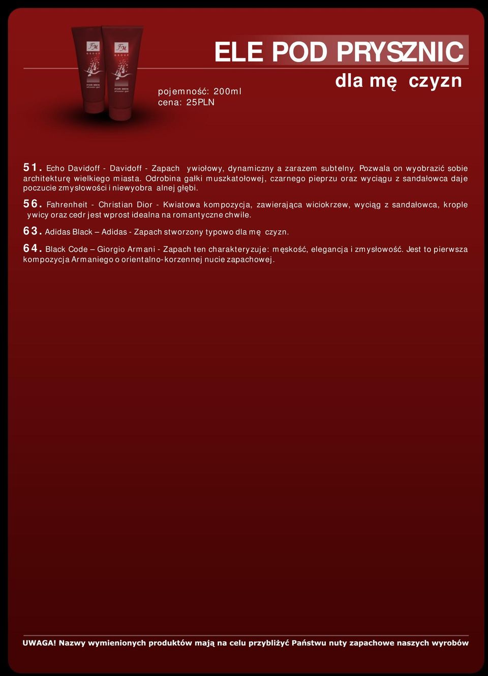 . 56. Fahrenheit - Christian Dior - Kwiatowa kompozycja, zawierająca wiciokrzew, wyciąg z sandałowca, krople żywicy oraz cedr jest wprost idealna na romantyczne chwile.. 63.