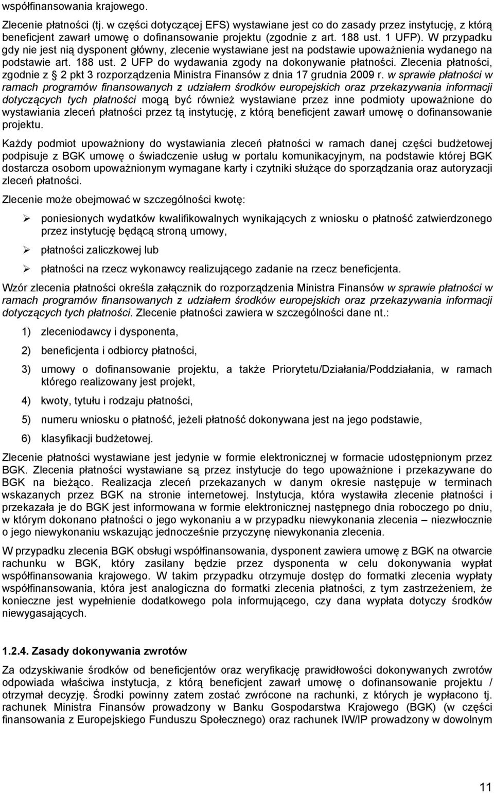 2 UFP do wydawania zgody na dokonywanie płatności. Zlecenia płatności, zgodnie z 2 pkt 3 rozporządzenia Ministra Finansów z dnia 17 grudnia 2009 r.
