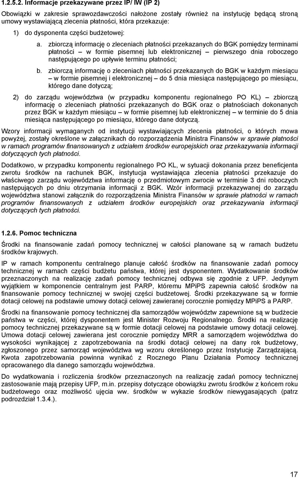 zbiorczą informację o zleceniach płatności przekazanych do BGK pomiędzy terminami płatności w formie pisemnej lub elektronicznej pierwszego dnia roboczego następującego po upływie terminu płatności;