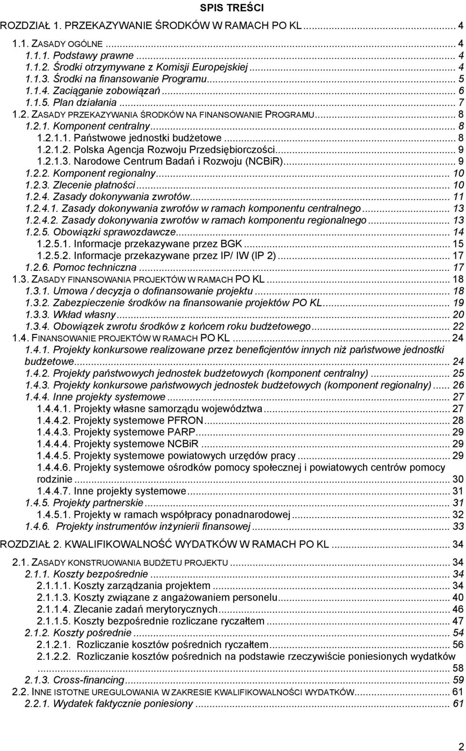 .. 8 1.2.1.2. Polska Agencja Rozwoju Przedsiębiorczości... 9 1.2.1.3. Narodowe Centrum Badań i Rozwoju (NCBiR)... 9 1.2.2. Komponent regionalny... 10 1.2.3. Zlecenie płatności... 10 1.2.4.