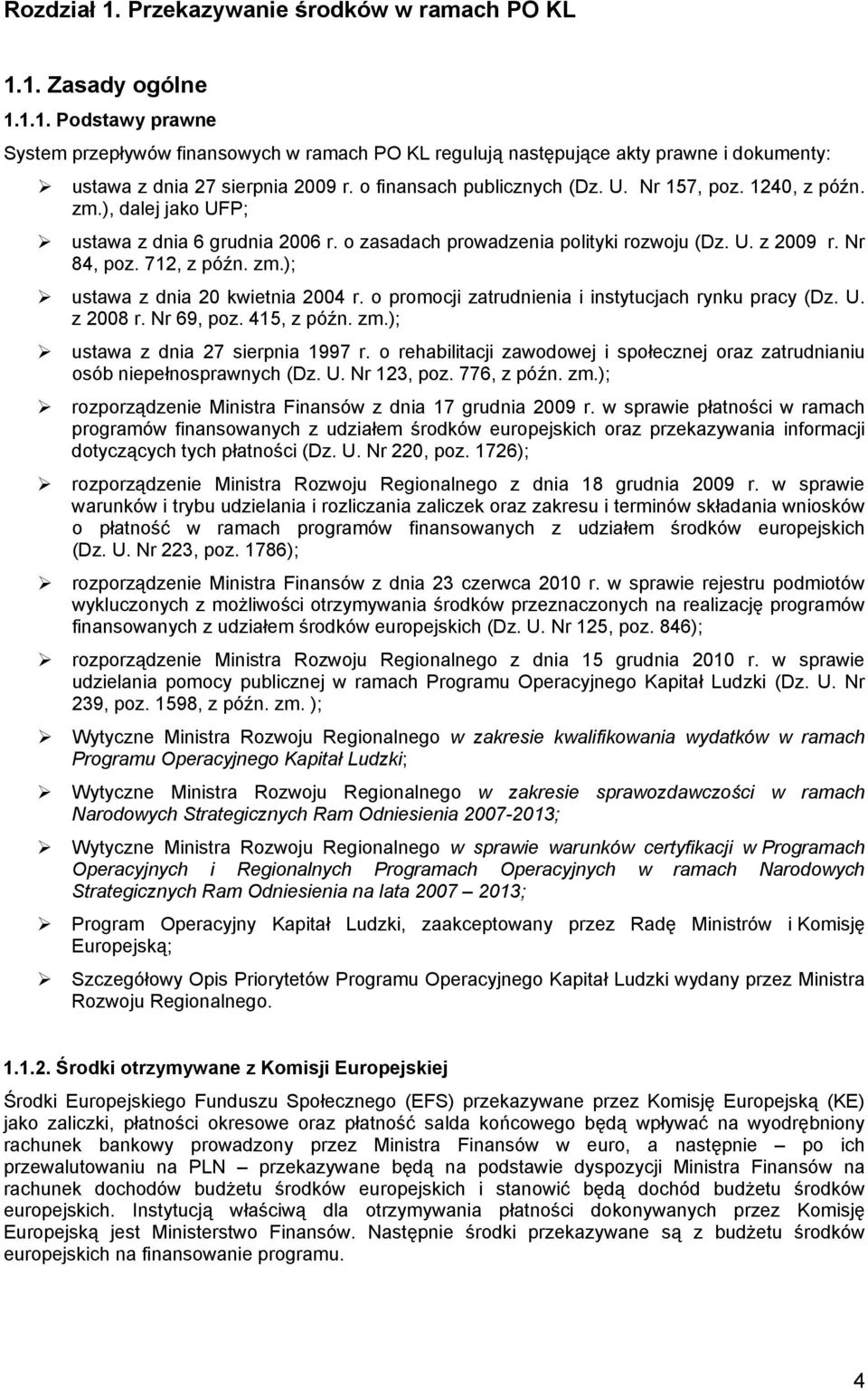 o promocji zatrudnienia i instytucjach rynku pracy (Dz. U. z 2008 r. Nr 69, poz. 415, z późn. zm.); ustawa z dnia 27 sierpnia 1997 r.