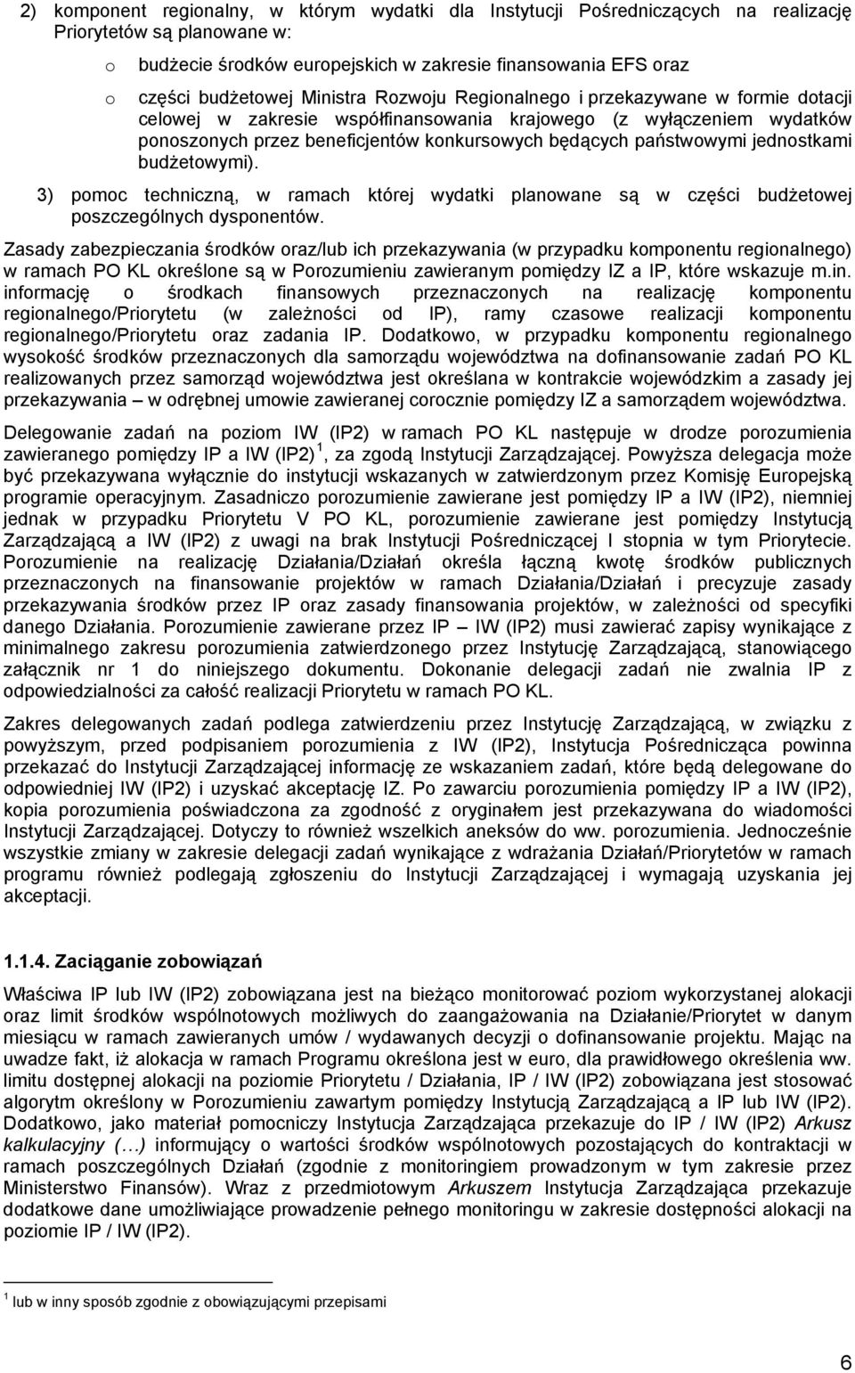 jednostkami budżetowymi). 3) pomoc techniczną, w ramach której wydatki planowane są w części budżetowej poszczególnych dysponentów.