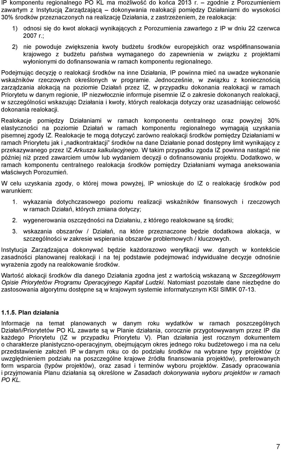 1) odnosi się do kwot alokacji wynikających z Porozumienia zawartego z IP w dniu 22 czerwca 2007 r.