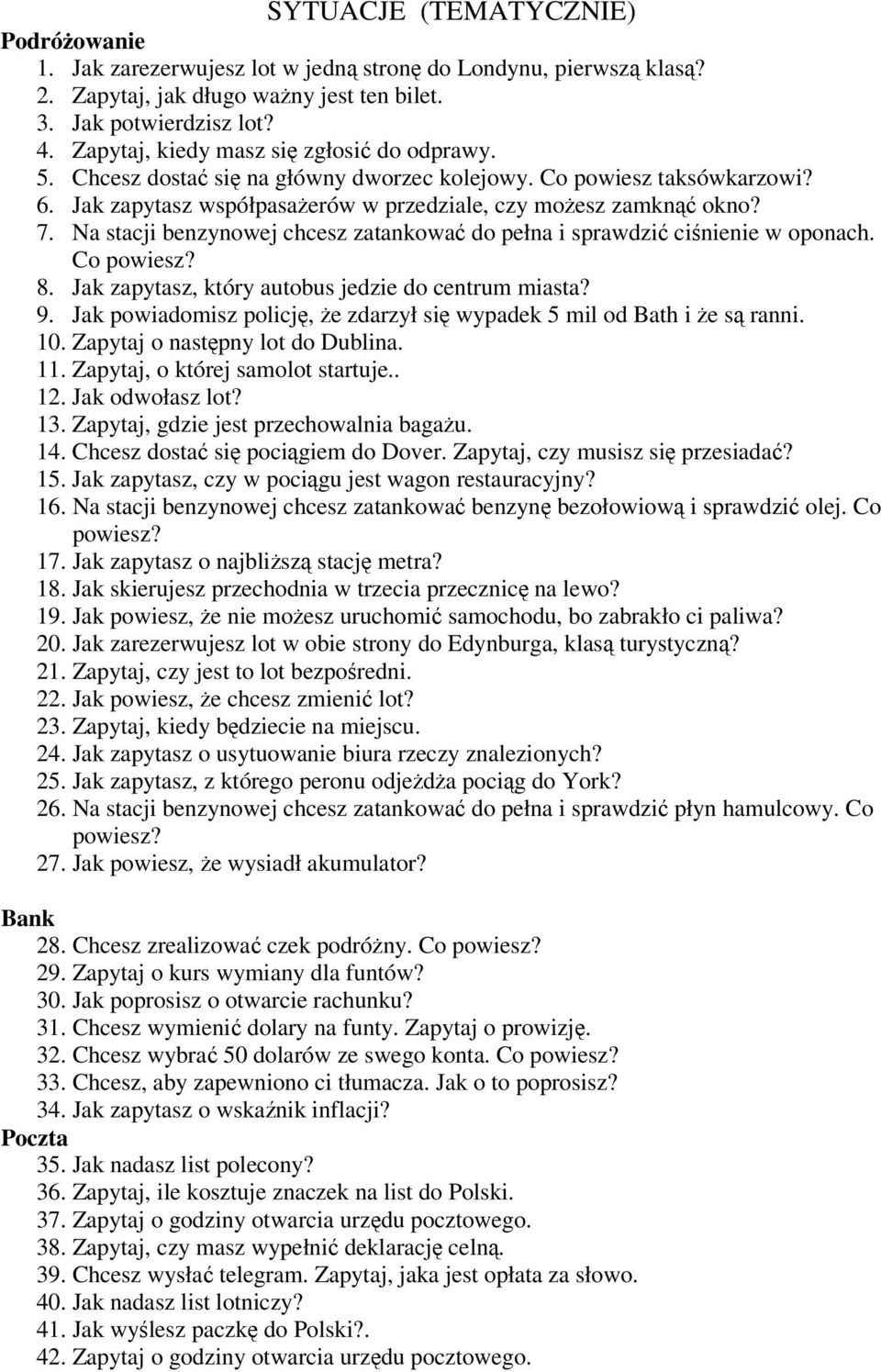 Na stacji benzynowej chcesz zatankować do pełna i sprawdzić ciśnienie w oponach. Co powiesz? 8. Jak zapytasz, który autobus jedzie do centrum miasta? 9.