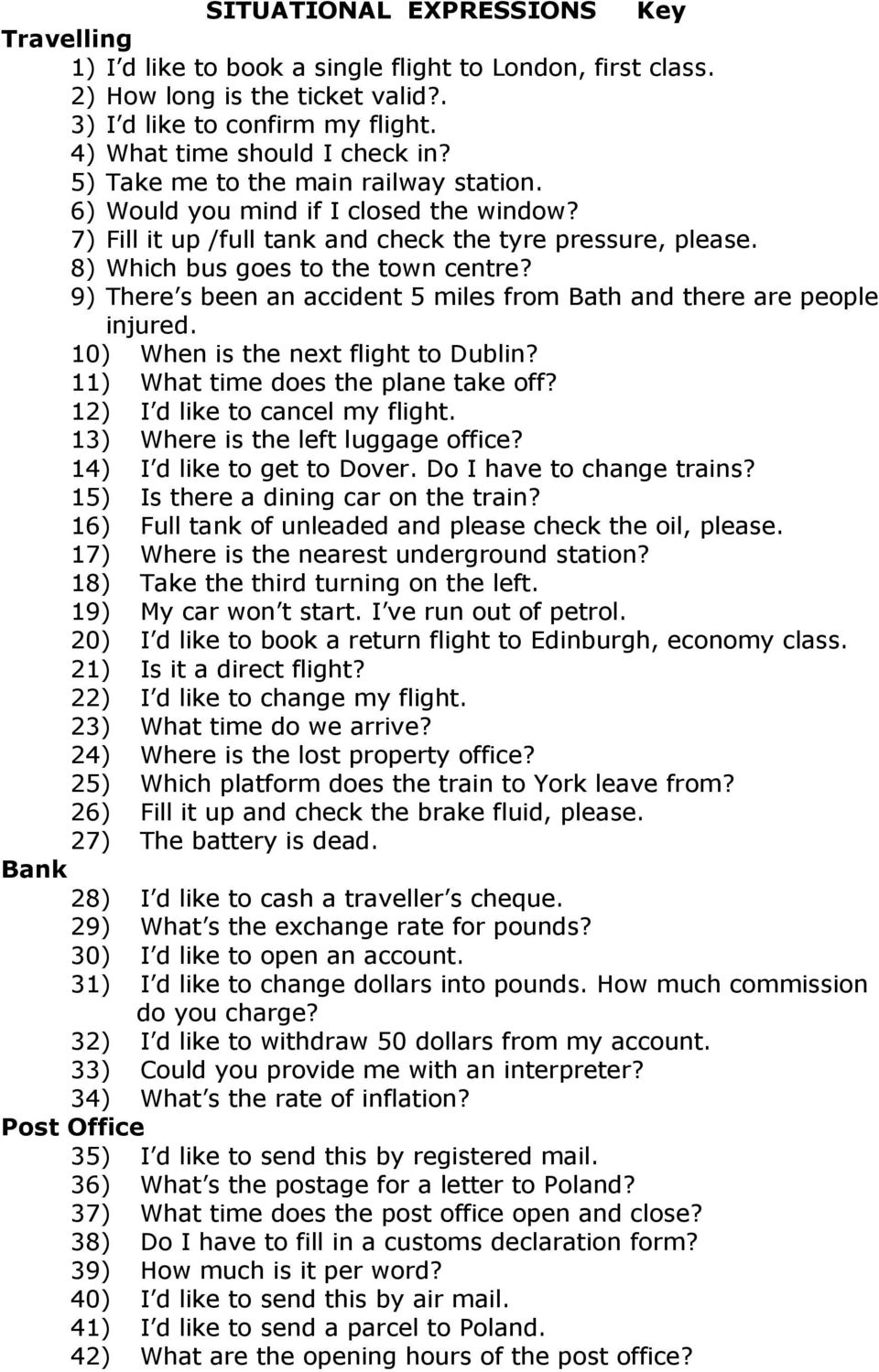 9) There s been an accident 5 miles from Bath and there are people injured. 10) When is the next flight to Dublin? 11) What time does the plane take off? 12) I d like to cancel my flight.