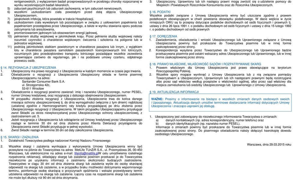 wywołanym lub pozostającym w związku z usiłowaniem popełnienia lub popełnieniem przestępstwa przez Ubezpieczonego, a także w wyniku stawiania oporu podczas zatrzymania lub aresztowania, 9)