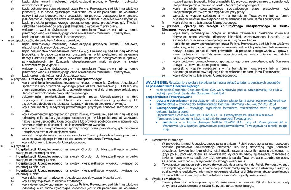 przez pracodawcę, gdy Trwała i całkowita niezdolność do pracy jest związana z wypadkiem przy pracy, f) wniosek o wypłatę świadczenia na formularzu Towarzystwa lub w formie pisemnego wniosku