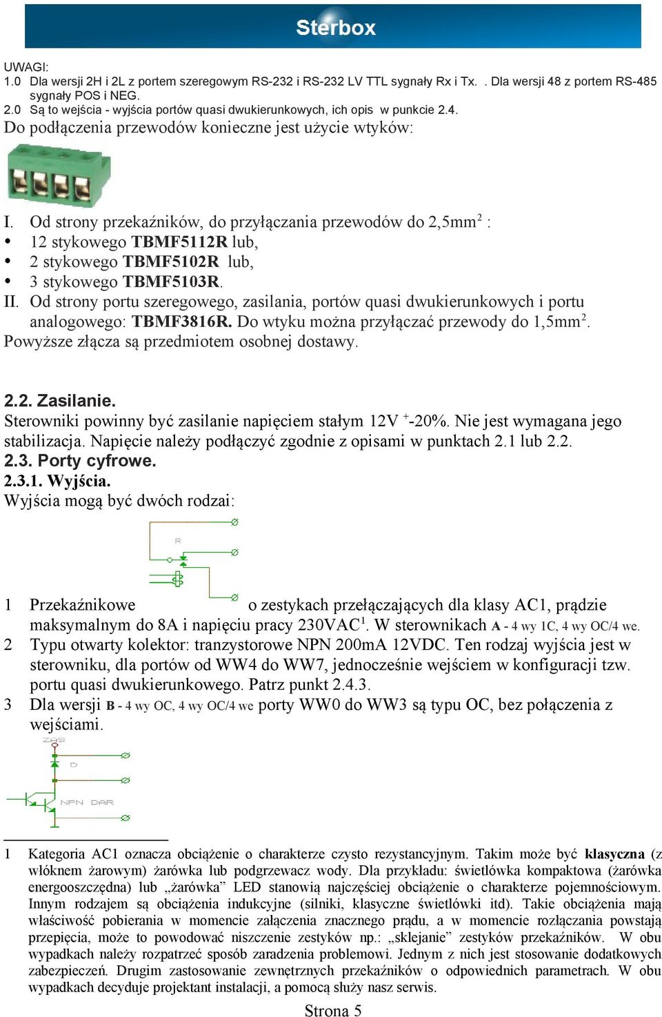 Od strony przekaźników, do przyłączania przewodów do 2,5mm 2 : 12 stykowego TBMF5112R lub, 2 stykowego TBMF5102R lub, 3 stykowego TBMF5103R. II.