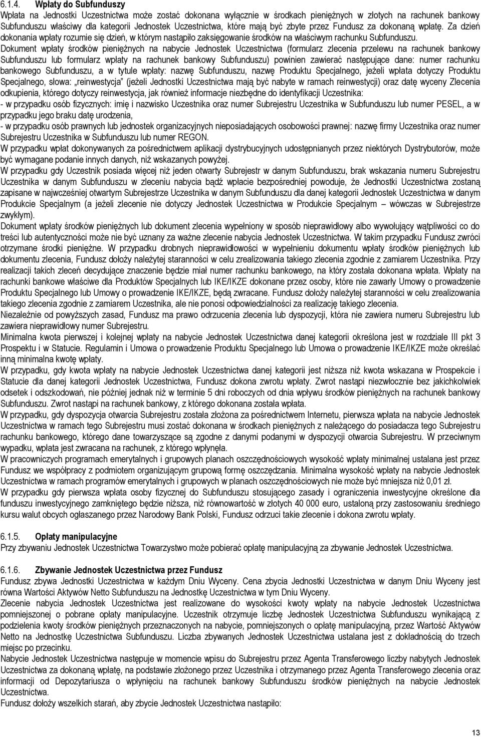 które mają być zbyte przez Fundusz za dokonaną wpłatę. Za dzień dokonania wpłaty rozumie się dzień, w którym nastąpiło zaksięgowanie środków na właściwym rachunku Subfunduszu.