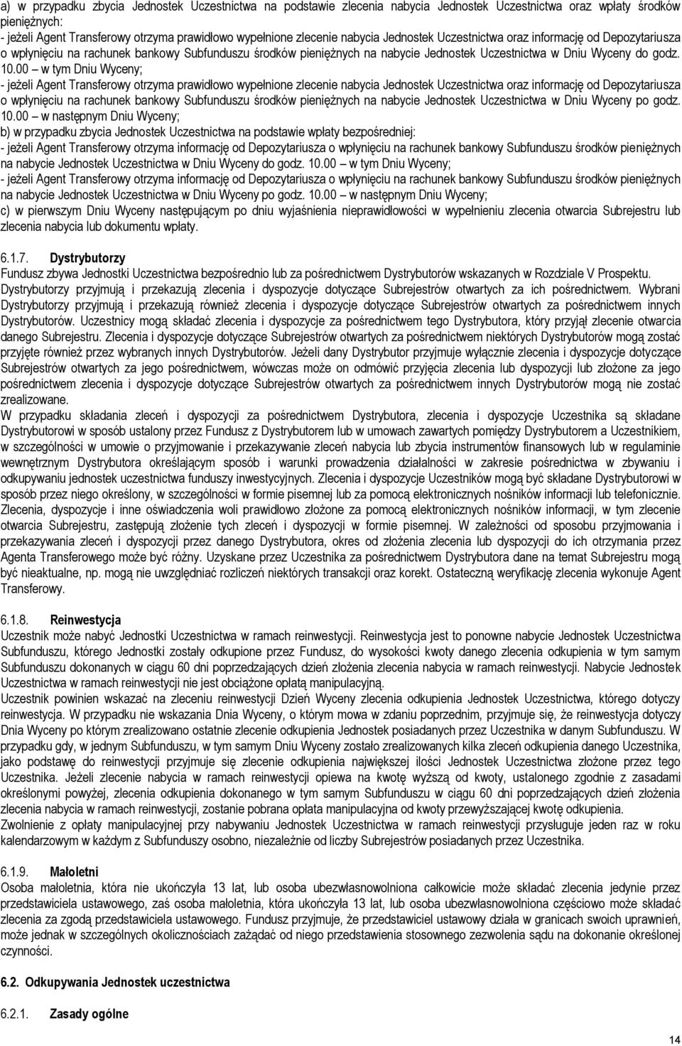 00 w tym Dniu Wyceny; - jeżeli Agent Transferowy otrzyma prawidłowo wypełnione zlecenie nabycia Jednostek Uczestnictwa oraz informację od Depozytariusza o wpłynięciu na rachunek bankowy Subfunduszu