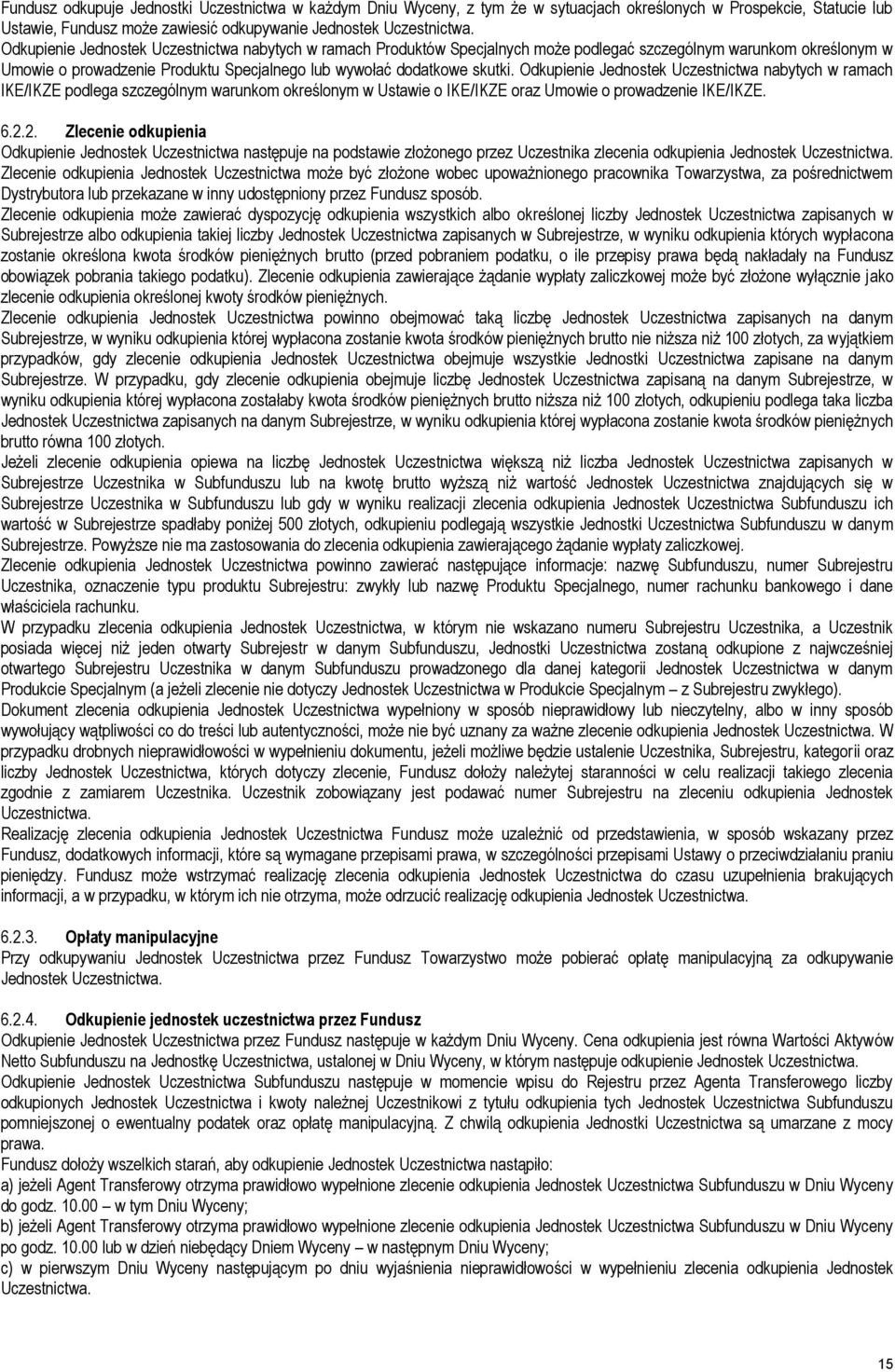 Odkupienie Jednostek Uczestnictwa nabytych w ramach IKE/IKZE podlega szczególnym warunkom określonym w Ustawie o IKE/IKZE oraz Umowie o prowadzenie IKE/IKZE. 6.2.