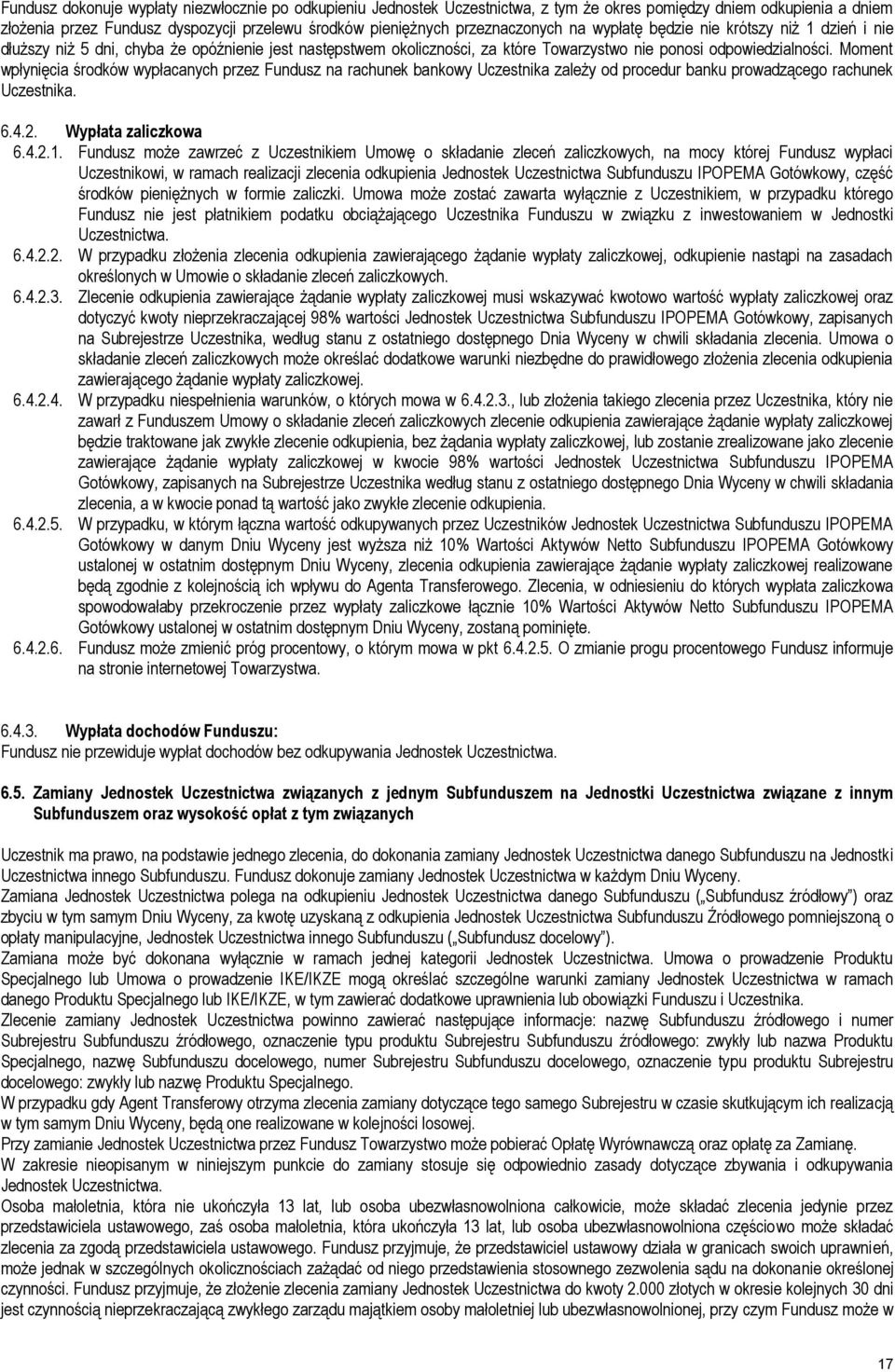 Moment wpłynięcia środków wypłacanych przez Fundusz na rachunek bankowy Uczestnika zależy od procedur banku prowadzącego rachunek Uczestnika. 6.4.2. Wypłata zaliczkowa 6.4.2.1.