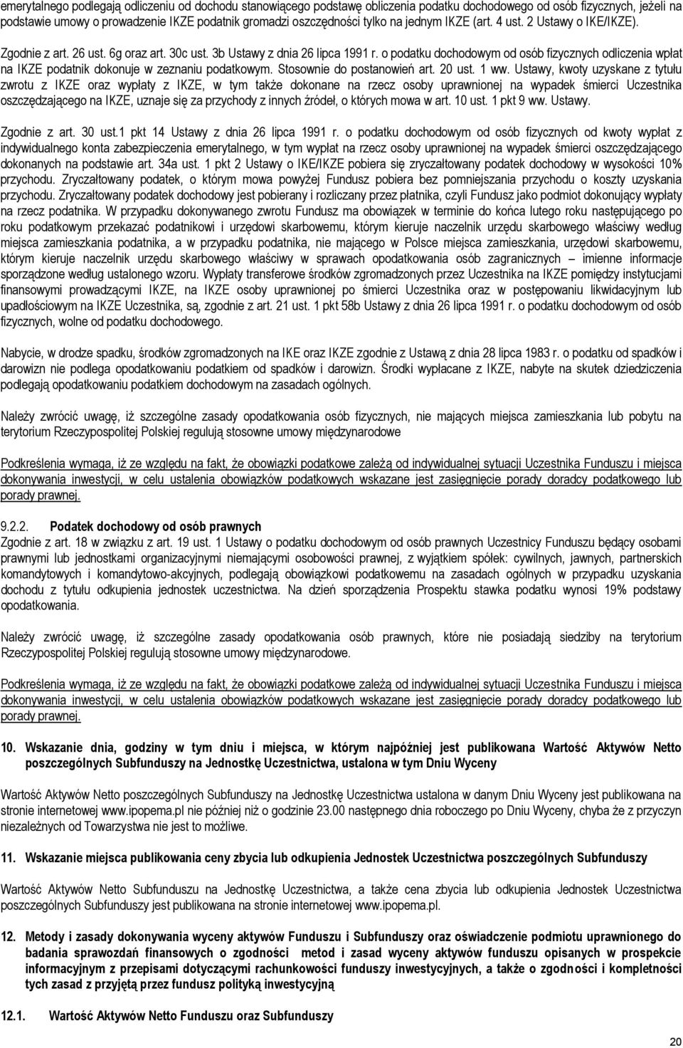 o podatku dochodowym od osób fizycznych odliczenia wpłat na IKZE podatnik dokonuje w zeznaniu podatkowym. Stosownie do postanowień art. 20 ust. 1 ww.